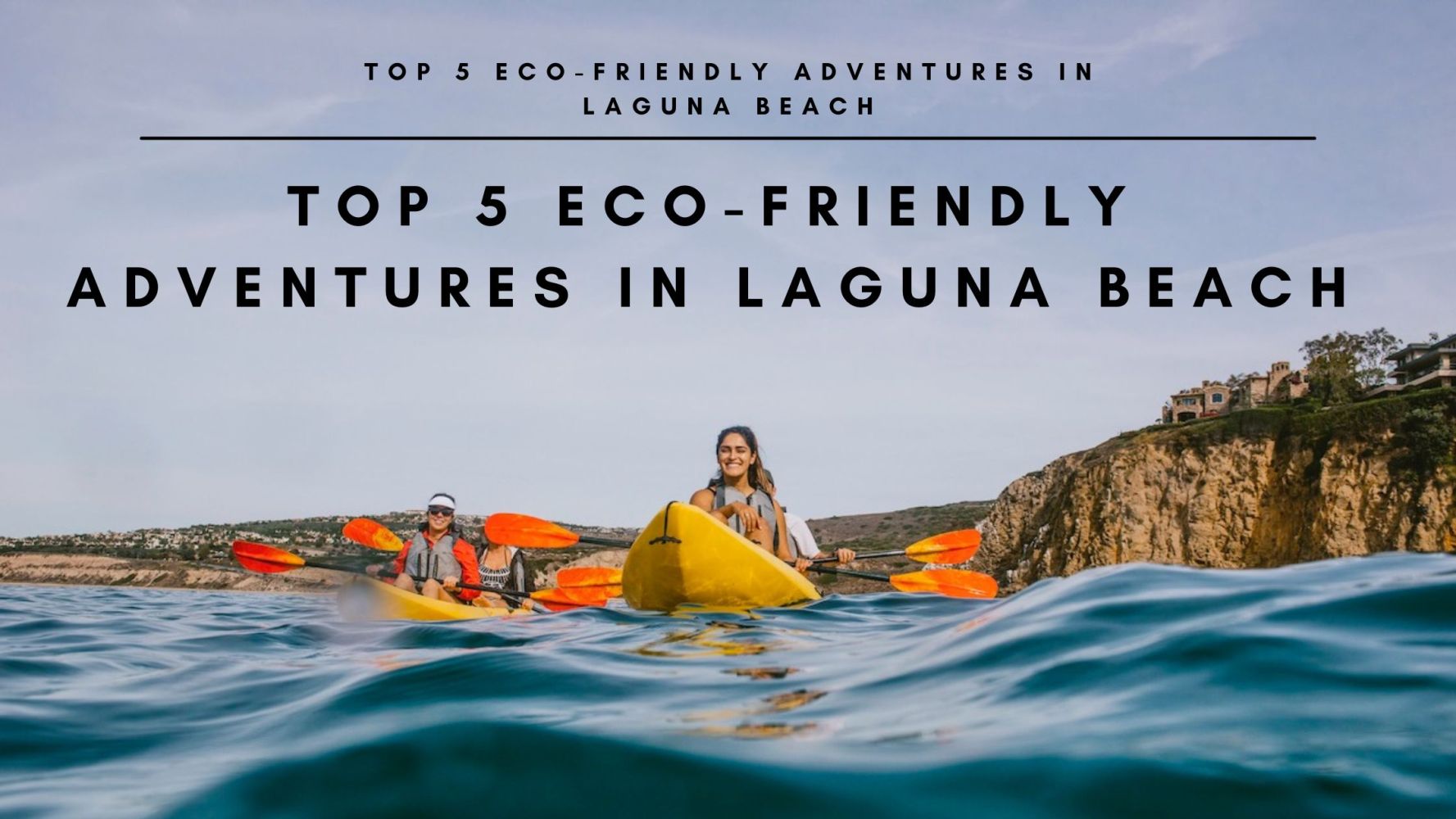 a group of people on a Kayak in the water. Text reads Top 5 Eco-Friendly Adventures in Laguna Beach: Sustainable Fun in Nature